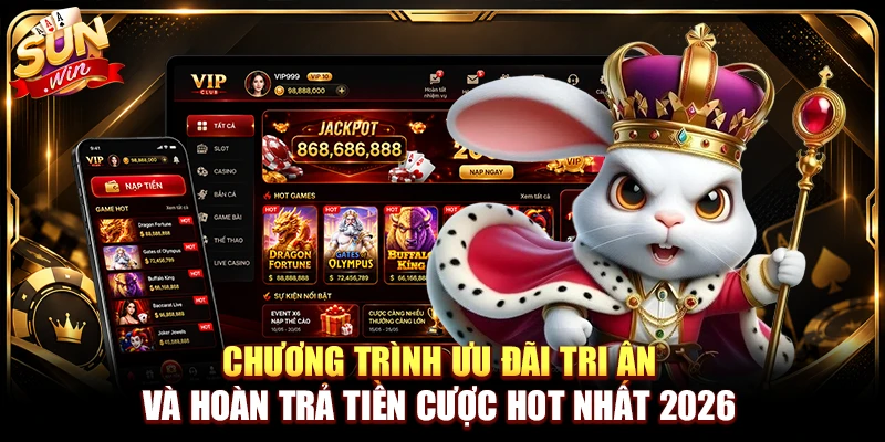Chương trình ưu đãi tri ân và hoàn trả tiền cược hot nhất 2026 